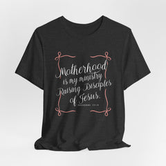 Motherhood Is My Ministry | Proverbs 22:6 Christian T-Shirt