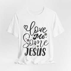 Love Me Some Jesus | Christian T-shirt