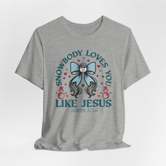 Snowbody Loves You Like Jesus | Faith & Humor Tee
