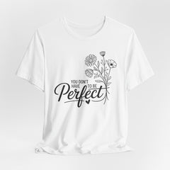 You Don’t Have to Be Perfect | Christian T-shirt