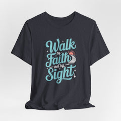 Walk by Faith Not by Sight | Christian T-Shirt