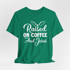 Raised on Coffee and Jesus | Faith & Fun Tee