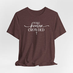 Make Heaven Crowded Tee | Mission & Evangelism T-shirt