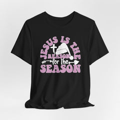 Jesus Is the Reason for the Season | Worship & Praise Tee