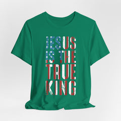 Jesus Is the True King | Patriotic Faith Tee