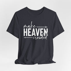 Make Heaven Crowded | Mission & Evangelism Tee