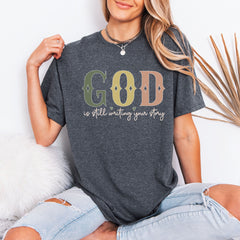 God is Still Writing Your Story | Faith & Encouragement Tee