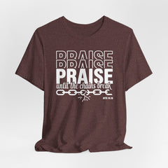 Praise Until the Chains Break (Acts 16:26) | Worship & Praise Tee