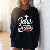 Jesus Is My Valentine | Faith & Love Sweatshirt