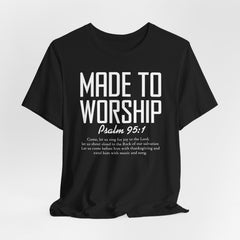 Made to Worship Psalm 95:1 Tee | Worship & Praise T-shirt