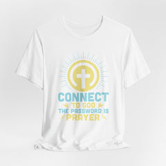 Connect to God The Password Is Prayer | Prayer & Trust T-Shirt