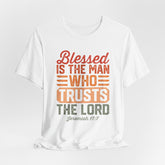Blessed Is The Man Who Trusts The Lord | Prayer & Trust T-Shirt