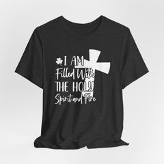 I Am Filled With the Holy Spirit and Fire | Empowering Faith Tee