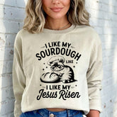 I Like My Sourdough Like Jesus Risen | Faith-Filled Baking Sweatshirt