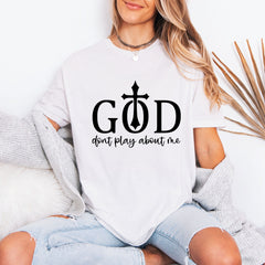 God Don't Play About Me | Bold Faith Statement Tee