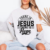 There Is Jesus There Is Hope | Hope & Faith Tee