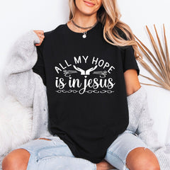 All My Hope Is In Jesus | Faith & Comfort Tee - Luckets.com