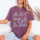 All My Hope Is In Jesus | Faith & Devotion Tee - Luckets.com