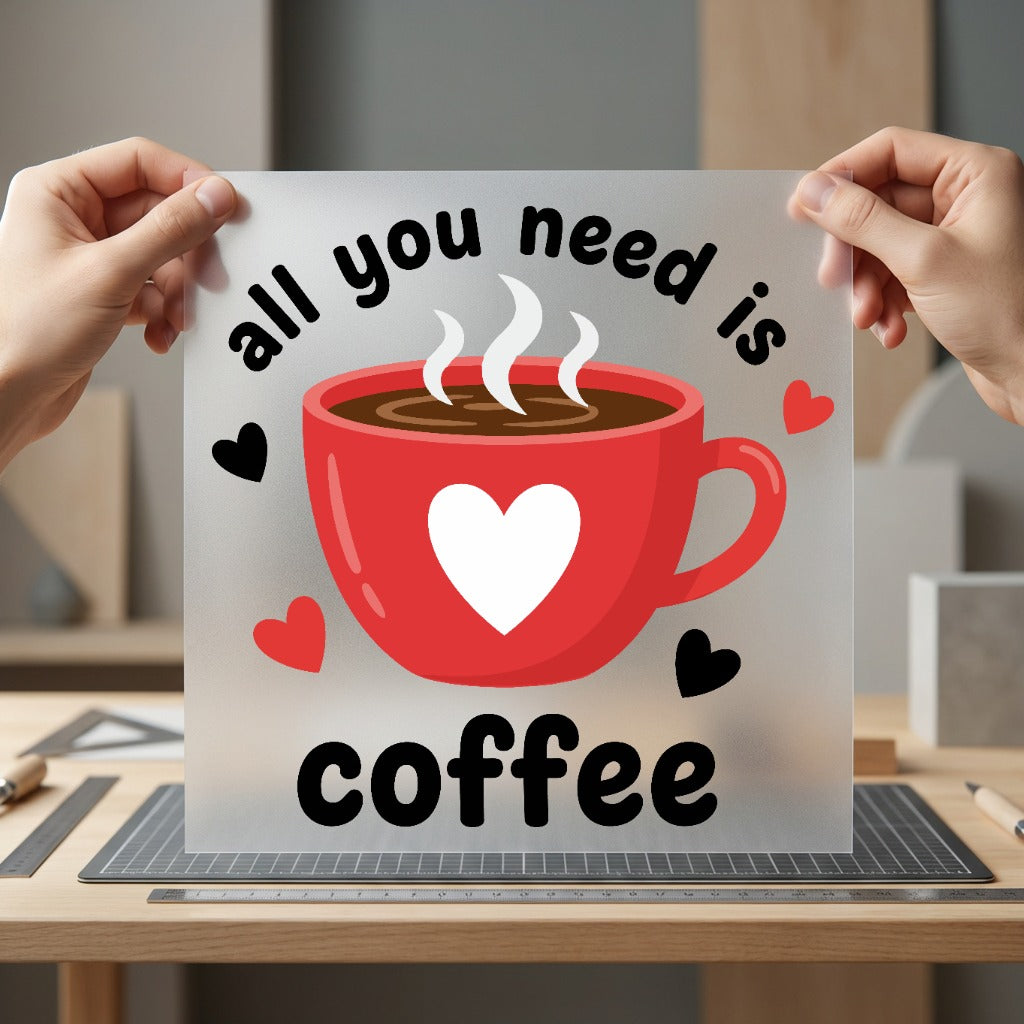 All You Need Coffee Valentine Funny Ready to Press DTF Transfer for Dtf