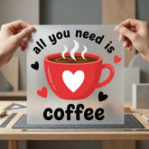 All You Need Coffee Valentine Funny Ready to Press DTF Transfer for Dtf