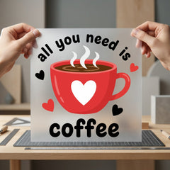 All You Need Coffee Valentine Funny Ready to Press DTF Transfer for Dtf