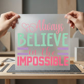 Always Believe Impossible Motivational Affirmations Collection Positive Vibes Collection Ready to Press DTF Transfer for Dtf