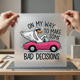 Bad Decisions Goose Funny Funny Sarcastic Ready to Press DTF Transfer for Dtf