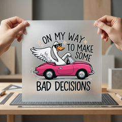Bad Decisions Goose Funny Funny Sarcastic Ready to Press DTF Transfer for Dtf