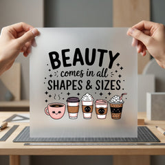 Beauty Comes All Shapes Coffee Culture Collection Food & Drink Culture Collection Ready to Press DTF Transfer for Dtf