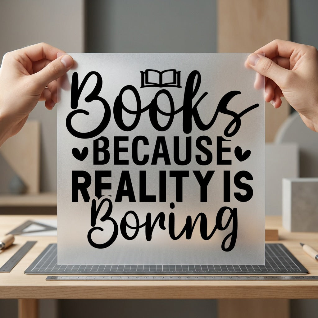 Books Because Reality Boring Funny Sarcastic Ready to Press DTF Transfer for Dtf