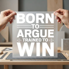 Born Argue Bold Statement Funny Sarcastic Ready to Press DTF Transfer for Dtf