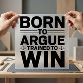 Born Argue Bold Statement Funny Sarcastic Ready to Press DTF Transfer for Dtf