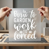 Born Garden Work Forced Mom Funny Ready to Press DTF Transfer for Dtf