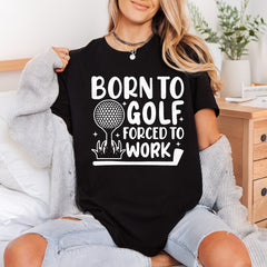 Born Golf Forced Work Dad Funny Ready to Press DTF Transfer for Dtf