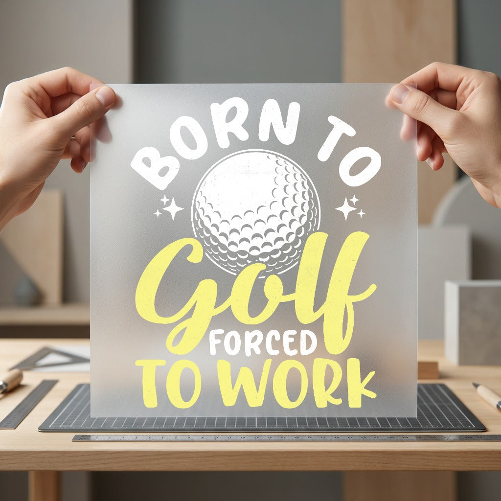 Born Golf Forced Work Dad Funny Ready to Press DTF Transfer for Dtf