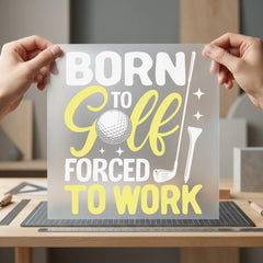 Born Golf Forced Work Dad Funny Ready to Press DTF Transfer for Dtf