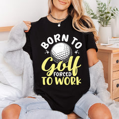 Born Golf Forced Work Dad Funny Ready to Press DTF Transfer for Dtf