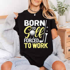 Born Golf Forced Work Dad Funny Ready to Press DTF Transfer for Dtf