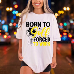 Born Golf Forced Work Dad Funny Ready to Press DTF Transfer for Dtf
