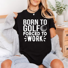 Born Golf Forced Work Funny Sarcastic Ready to Press DTF Transfer for Dtf