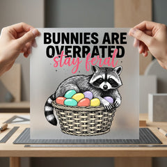 Bunnies Overrated Stay Feral Easter Funny Ready to Press DTF Transfer for Dtf