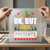 But First Presents Funny Christmas Funny Ready to Press DTF Transfer for Dtf