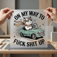 Cat Driving Car Quote Funny Sarcastic Ready to Press DTF Transfer for Dtf