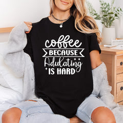 Coffee Because Adulting Hard Funny Sarcastic Ready to Press DTF Transfer for Dtf