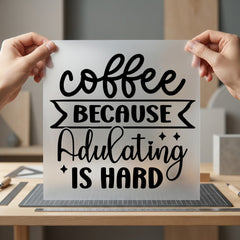 Coffee Because Adulting Hard Funny Sarcastic Ready to Press DTF Transfer for Dtf
