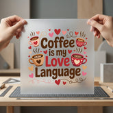 Coffee Love Language Valentine Valentine Ready to Press DTF Transfer for Dtf