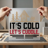 Cold Let Cuddle Cabin Christmas Valentine Ready to Press DTF Transfer for Dtf