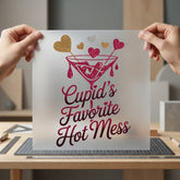Cupid Favorite Hot Mess Valentine Funny Ready to Press DTF Transfer for Dtf