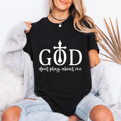 God Don't Play About Me | Bold Faith Statement Tee