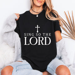 Sing So The Lord | Worship & Praise Tee